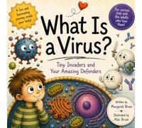 What Is a Virus?: Tiny Invaders and Your Amazing Defenders