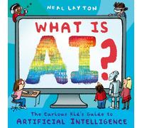 What is AI?: The curious kid's guide to artificial intelligence