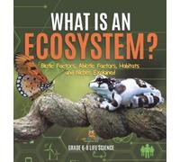What is an Ecosystem? Biotic Factors, Abiotic Factors, Habita (Copertina rigida)