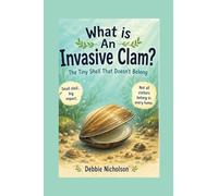 What Is an Invasive Clam?: The Tiny Shell That Doesn’t Belong: 11