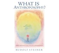 What Is Anthroposophy?: Three Perspectives on Self-Knowledge
