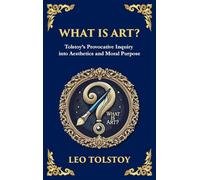 What Is Art?: A Profound Exploration of Creativity, Morality, and the Purpose of Art (Deluxe Hardbound Edition): 103