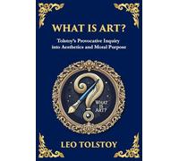 What Is Art?: A Profound Exploration of Creativity, Morality, and the Purpose of Art (Large Print Deluxe Edition For Easy Reading): 103