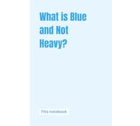 What Is Blue and Not Heavy?: A5 Notebook - Funny Notebook for Big Ideas, Random Thoughts & Everyday Creativity