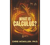 What is calculus?: Learn the basic concepts (without the hard math)