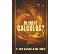 What is calculus?: Learn the basic concepts (without the hard math)
