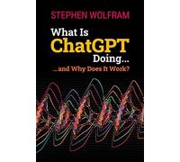 Stephen Wolfram What Is ChatGPT Doing ... and Why Does It Work? (Tascabile)