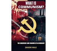 What is Communism?: The Successes and Failures of an Ideology