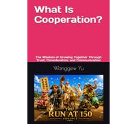 What Is Cooperation?: The Wisdom of Growing Together Through Trust, Consideration, and Communication