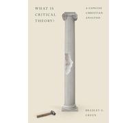 What Is Critical Theory?: A Concise Christian Analysis