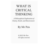 What is Critical Thinking: A Philosophical Exploration of Clarity, Doubt, and Discernment