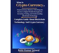 What is Crypto Currency? Complete Guide About Blockchain Technology And Crypto Currency: Strategies for Investing, Trading, and Understanding Cryptocurrency