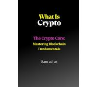 What Is Crypto: The Crypto Core: Mastering Blockchain Fundamentals