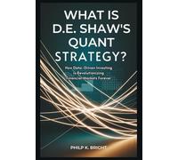 What is D.E. Shaw's Quant Strategy? The Hidden Forces Shaping Wall Street: How Data-Driven Investing is Revolutionizing Financial Markets Forever