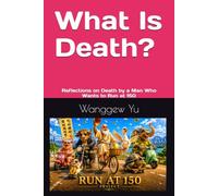 What Is Death?: Reflections on Death by a Man Who Wants to Run at 150