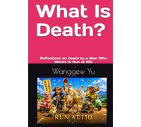 What Is Death?: Reflections on Death by a Man Who Wants to Run at 150