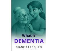 What is Dementia?: Understanding Dementia is the First Step to Confident Dementia Care