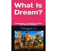What Is Dream?: DREAMS ARE THE GREATEST FORCE THAT MOVES HUMANITY
