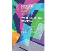 What is Electoral Integrity?: Conceptualising Election Quality in an Age of Complexity