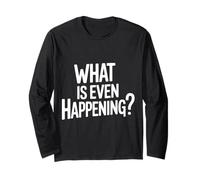 What Is Even Happening Confuso Sarcastico Casuale - Maglia a Manica
