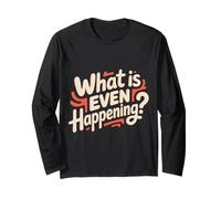 What Is Even Happening Confuso Sarcastico Casuale - Maglia a Manica
