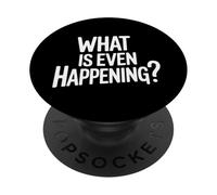 What Is Even Happening Confuso Sarcastico Casuale - PopSockets PopGrip Adesivo
