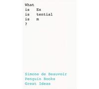 What Is Existentialism?: Simone de Beauvoir