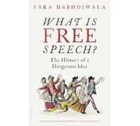 What Is Free Speech?: The History of a Dangerous Idea