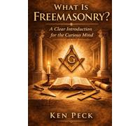 What Is Freemasonry?: A Clear Introduction for the Curious Mind