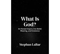 What Is God?: An Honest Inquiry into Belief, Meaning, and Existence