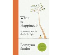 What Is Happiness: A Monk's Guide to a Happy Life: a monk's guide to living a happy life
