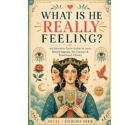 What Is He Really Feeling?: An Intuitive Tarot Guide to Love, Mixed Signals, No Contact & Emotional Clarity