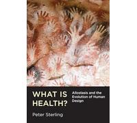 What Is Health?: Allostasis and the Evolution of Human Design (MIT Press The)