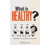 What is Healthy?: And Why is it so Hard To Achieve?