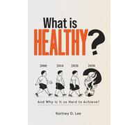 What is Healthy?: And Why is it so Hard To Achieve?