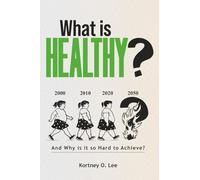 What Is Healthy?: And Why is it so Hard to Achieve?