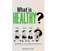 What Is Healthy?: And Why is it so Hard to Achieve?