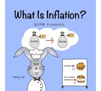 What Is Inflation?: Make Sense of Rising Prices the Fun Way, Perfect for Preschool and Primary Grade Kids