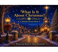 What Is It About Christmas?: A Christmas Melodic Picture Book