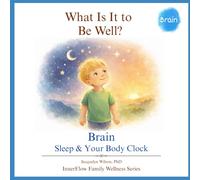 What Is It to Be Well?: Brain: Sleep & Your Body Clock