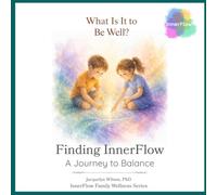 What Is It to Be Well?: Finding InnerFlow: A Journey to Balance