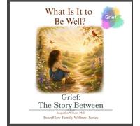 What Is It to Be Well?: Grief: The Story Between