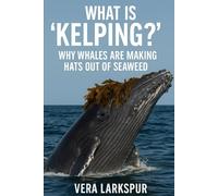 What Is 'Kelping'?: Why Whales Are Making Hats Out Of Seaweed
