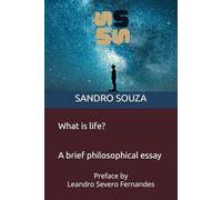 What is life? A brief philosophical essay: Preface by Leandro Severo Fernandes