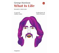 What is life. Incontri e interviste - Harrison George