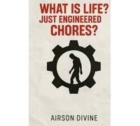 What Is Life? Just Engineered Chores?: A Manifesto from Inside the Machine