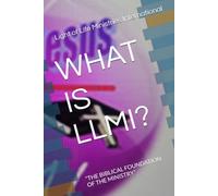 WHAT IS LLMI?: “THE BIBLICAL FOUNDATION OF THE MINISTRY”