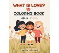 WHAT IS LOVE?: Coloring Book for Little Hearts