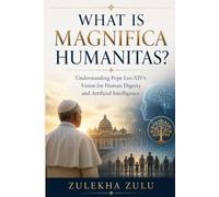 WHAT IS MAGNIFICA HUMANITAS?: Understanding Pope Leo XIV's Vision for Human Dignity and Artificial Intelligence