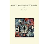 What Is Man? and Other Essays